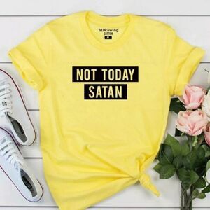 NOT TODAY SATAN! ❤ CUSTOM TEES & MORE!